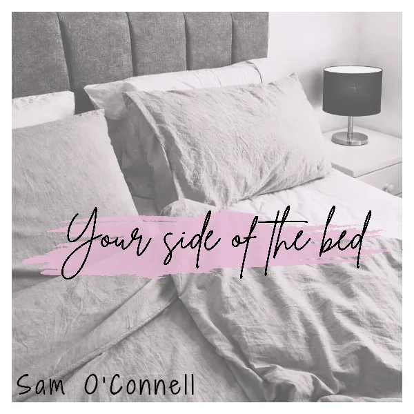 YOUR SIDE OF THE BED - SAM O'CONNELL
