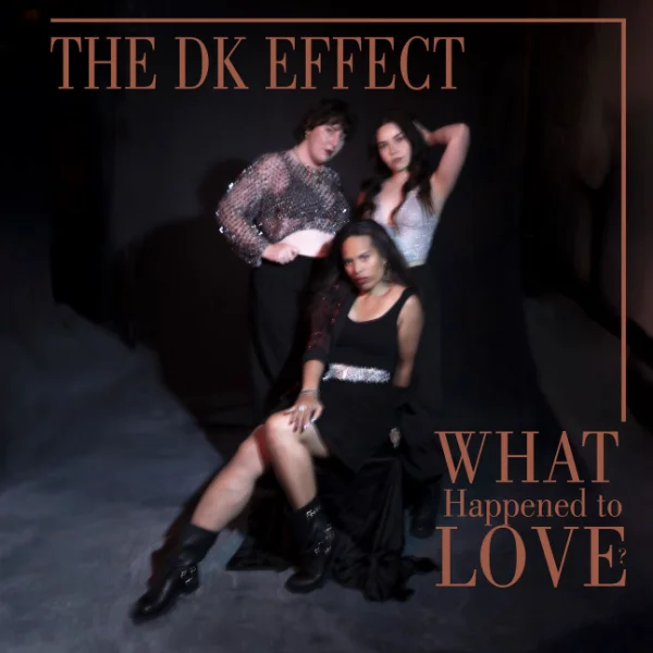 WHAT HAPPENED TO LOVE - THE DK EFFECT