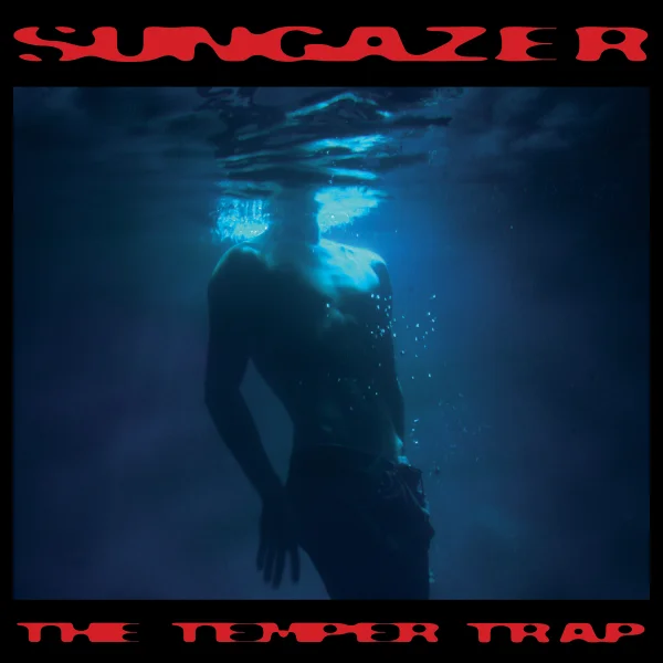 SUNGAZER - THE TEMPER TRAP